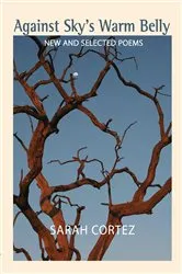 Book cover of Against Sky's Warm Belly by Sarah Cortez