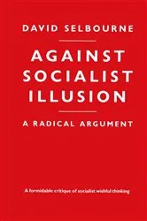 Book cover of Against Socialist Illusion - A Radical Argument by David Selbourne