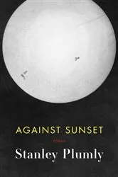 Book cover of Against Sunset: Poems by Stanley Plumly