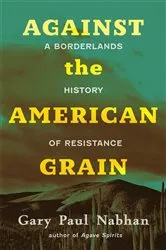 Book cover of Against the American Grain by Gary Paul Nabhan