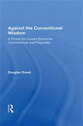 Book cover of Against The Conventional Wisdom by Douglas Dowd