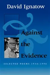 Book cover of Against the Evidence by David Ignatow