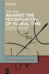 Book cover of Against the Fetishisation of Plural Time by Nitin Sinha