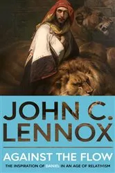 Book cover of Against the Flow (2nd ed.) by John C. Lennox