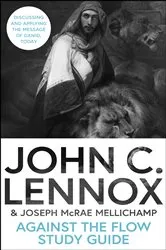 Book cover of Against the Flow Study Guide by John C. Lennox