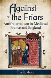 Book cover of Against the Friars by Tim Rayborn