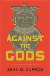 Book cover of Against the Gods by John D. Currid