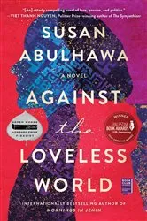 Book cover of Against the Loveless World by Susan Abulhawa