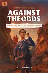 Book cover of Against the Odds: San Francisco Earthquake 1906 by DK