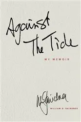 Book cover of AGAINST THE TIDE - My Memoir by William  D. Gairdner