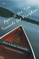 Book cover of Against the Tide, Towards the Kingdom by Jenny Duckworth