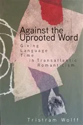 Book cover of Against the Uprooted Word by Tristram Wolff