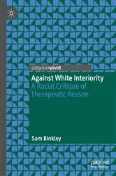 Book cover of Against White Interiority by Sam Binkley