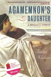 Book cover of Agamemnon's Daughter by Ismail Kadare