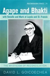 Book cover of Agape and Bhakti with Bataille and Mark at Loyola and St. Francis by David L. Goicoechea