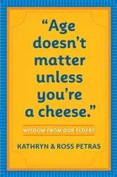 Book cover of Age Doesn't Matter Unless You're a Cheese by Kathryn Petras