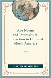 Book cover of Age Norms and Intercultural Interaction in Colonial North America by Jason Eden