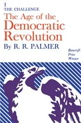Book cover of Age of the Democratic Revolution: A Political History of Europe and America, 1760-1800, Volume 1 by R. R. Palmer