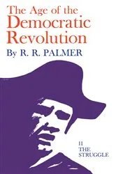Book cover of Age of the Democratic Revolution: A Political History of Europe and America, 1760-1800, Volume 2 by R. R. Palmer