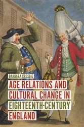 Book cover of Age Relations and Cultural Change in Eighteenth-Century England by Barbara Crosbie