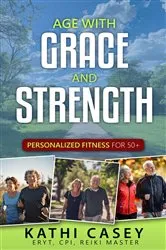 Book cover of Age with Grace and STRENGTH by Kathi Casey