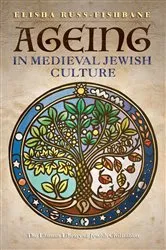 Book cover of Ageing in Medieval Jewish Culture by Elisha Russ-Fishbane
