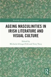 Book cover of Ageing Masculinities in Irish Literature and Visual Culture by Michaela Schrage-Früh