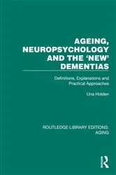 Book cover of Ageing, Neuropsychology and the 'New' Dementias by Una Holden
