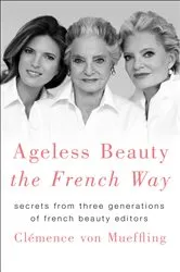 Book cover of Ageless Beauty the French Way by Clémence von Mueffling