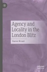 Book cover of Agency and Locality in the London Blitz by Darren Bryant