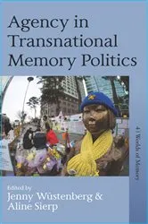 Book cover of Agency in Transnational Memory Politics by <a>Jenny Wüstenberg</a>