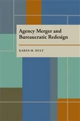 Book cover of Agency Merger and Bureaucratic Redesign by Karen Hult
