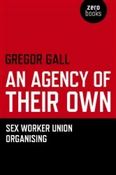 Book cover of Agency of Their Own by Gregory Gall