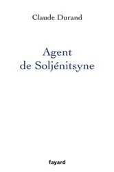 Book cover of Agent de Soljenitsyne by Claude Durand