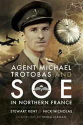 Book cover of Agent Michael Trotobas and SOE in Northern France by Stewart Kent