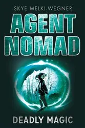 Book cover of Agent Nomad 2: Deadly Magic by Skye Melki-Wegner