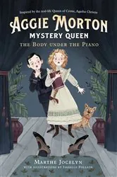 Book cover of Aggie Morton, Mystery Queen: The Body under the Piano by Marthe Jocelyn