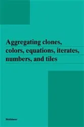 Book cover of Aggregating clones, colors, equations, iterates, numbers, and tiles by Unknown