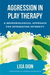 Book cover of Aggression in Play Therapy: A Neurobiological Approach for Integrating Intensity by Lisa Dion