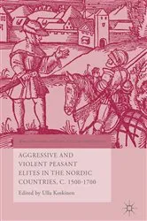 Book cover of Aggressive and Violent Peasant Elites in the Nordic Countries, C. 1500-1700 by Ulla Koskinen