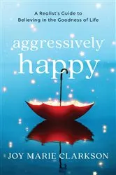 Book cover of Aggressively Happy by Joy Marie Clarkson