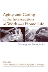 Book cover of Aging and Caring at the Intersection of Work and Home Life by Anne Martin-Matthews