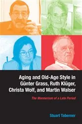 Book cover of Aging and Old-Age Style in Günter Grass, Ruth Klüger, Christa Wolf, and Martin Walser by Stuart Taberner