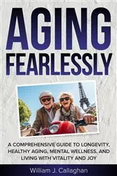 Book cover of Aging Fearlessly by William Callaghan