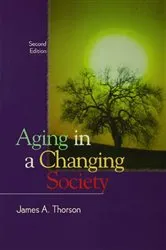 Book cover of Aging in a Changing Society (2nd ed.) by James Thorson