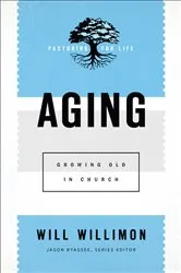 Book cover of Aging (Pastoring for Life: Theological Wisdom for Ministering Well) by Will Willimon