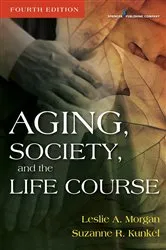 Book cover of Aging, Society, and the Life Course (4th ed.) by Leslie A. Morgan