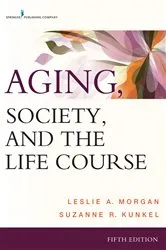 Book cover of Aging, Society, and the Life Course (5th ed.) by Leslie A. Morgan