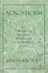 Book cover of Agnosticism by James Kirk Wall
