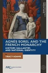 Book cover of Agnès Sorel and the French Monarchy by Tracy Adams